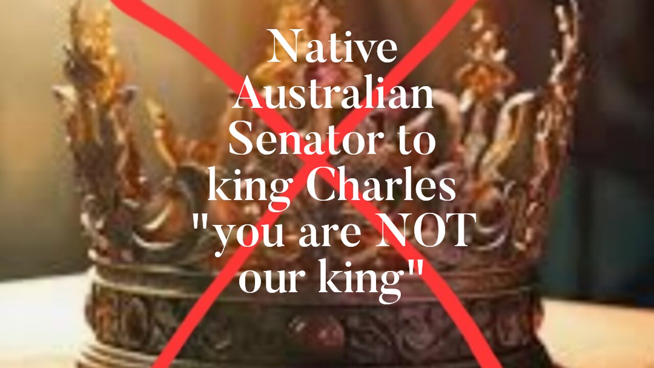 Native Australian Senator to king Charles "You are NOT our king"