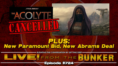 Live From The Bunker 724: THE ACOLYTE Cancelled | New Paramount Bid, Abrams Deal