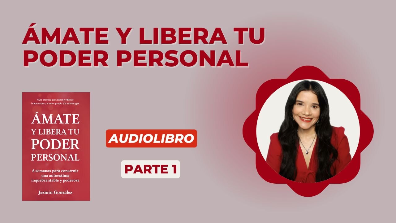 Fragmentos del Audiolibro: Ámate y Libera Tu Poder Personal - Parte 1.