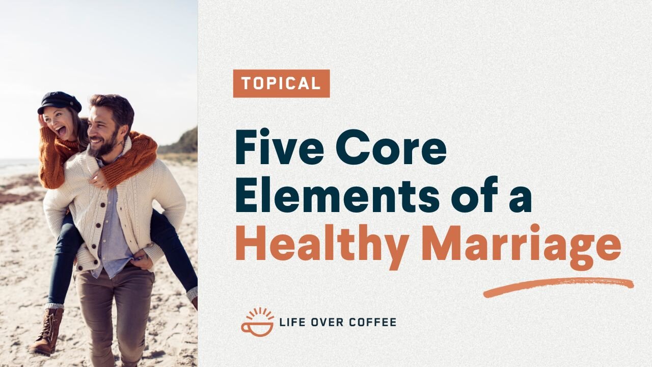 Five Core Elements of a Healthy Marriage