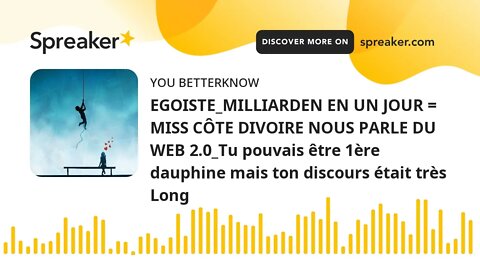 EGOISTE_MILLIARDEN EN UN JOUR = MISS CÔTE DIVOIRE NOUS PARLE DU WEB 2.0_Tu pouvais être 1ère dauphin