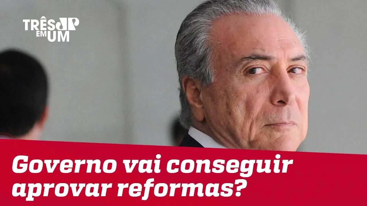 Governo vai conseguir aprovar as reformas?