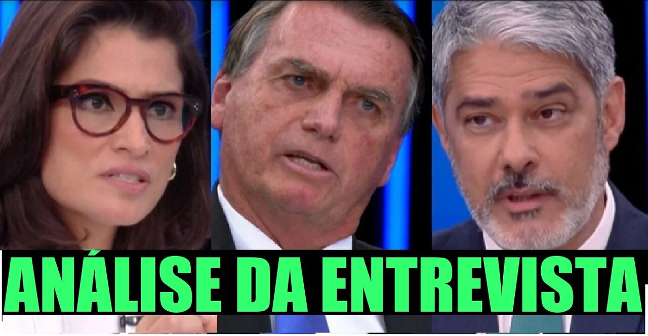 JORNAL NACIONAL ENTREVISTOU BOLSONARO COM WILLIAM BONNER E RENATA VASCONCELLOS | ANÁLISE E OPINIÃO