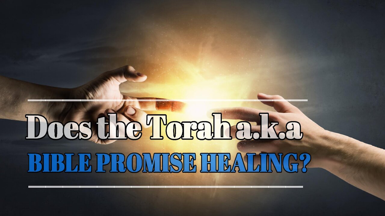 Does Torah aka the Bible Promise Healing