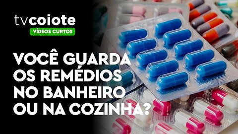 Você guarda seus remédios no banheiro ou na cozinha?