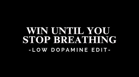 WIN UNTIL YOU STOP BREATHING - LOW DOPAMINE EDIT