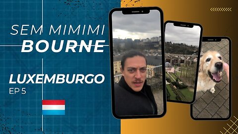 SEM MIMIMI BOURNE - LUXEMBURO - EPISODIO 5