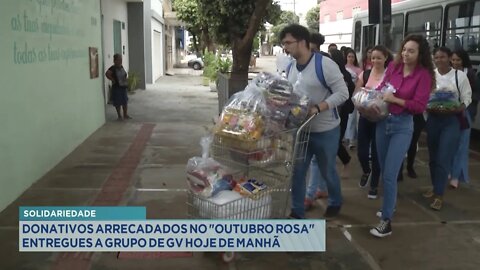 Solidariedade: Donativos arrecadados no Outubro Rosa entregue a grupo de GV hoje de manhã.