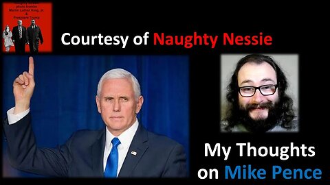 My Thoughts on Mike Pence (Courtesy of Naughty Nessie)