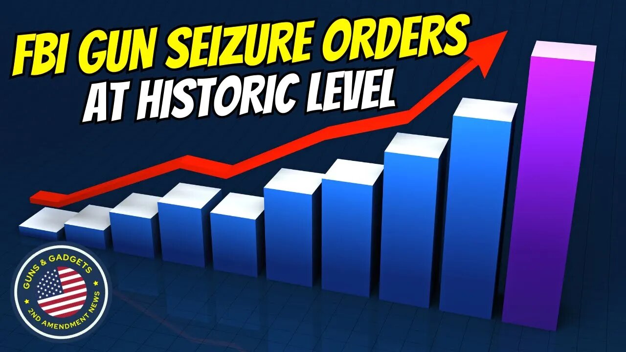 FBI Gun Seizure Orders At Historic Highs!