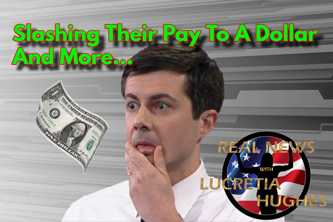 Slashing Their Pay to a Dollar And More... Real News with Lucretia Hughes