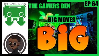 The Gamers Den EP 64 - Big Moves