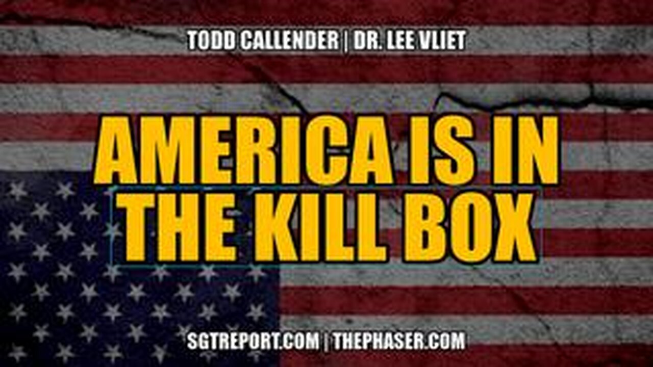 SGT REPORT - AMERICA IS IN THE KILL BOX -- Todd Callender & Dr. Lee Vliet