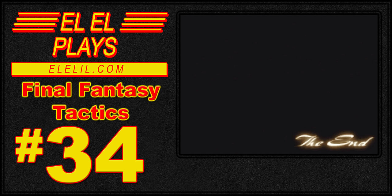 El El Plays Final Fantasy Tactics Episode 34: And Everybody DIED... Except For Me. You Know Why?