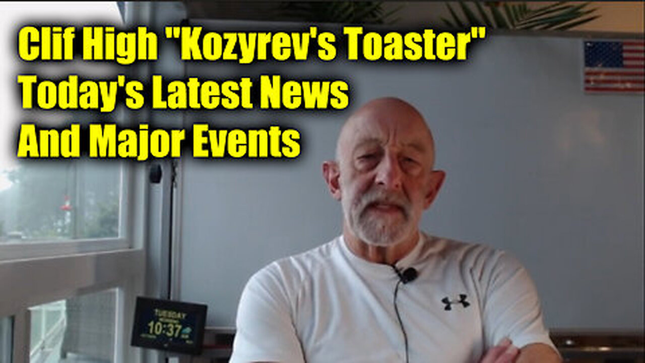 Clif High 'Kozyrev's Toaster' - Today's Latest News And Major Events