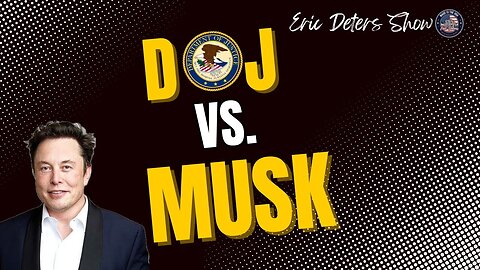 DOJ Vs. Musk: A New Legal War | Eric Deters Show