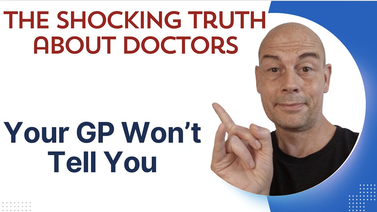 The SHOCKING Truth About Doctors Your GP Won't Tell You
