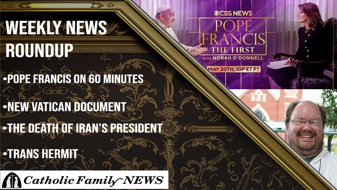 Weekly News Roundup May 23, 2024 | Pope Francis on 60 Minutes, Trans Hermit Reveals Deception