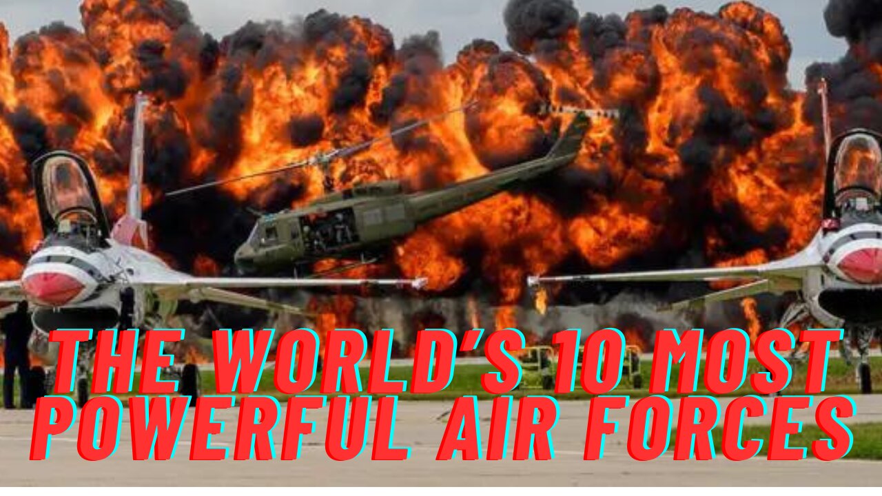 The World’s 10 Most Powerful Air Forces