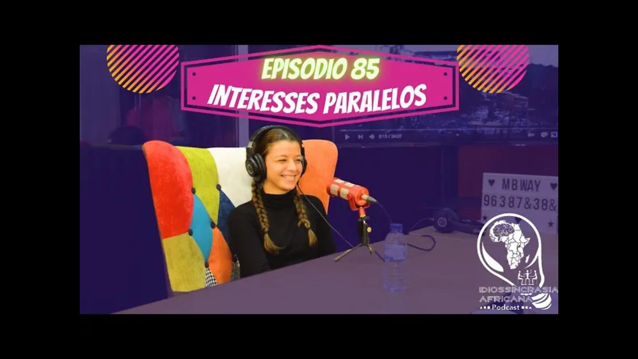 Idiossincrasia Africana EP.85 - Interesses Paralelos (Part. @ines_tomaz)