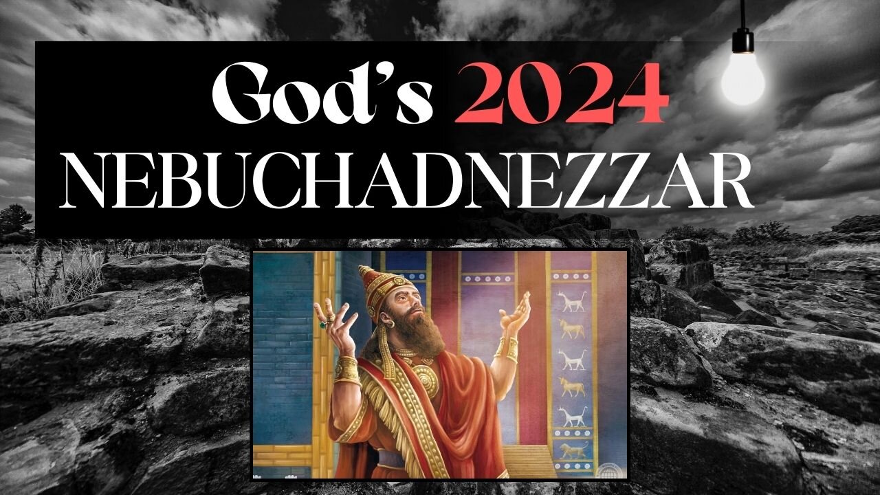 God's 2024 Nebuchadnezzar