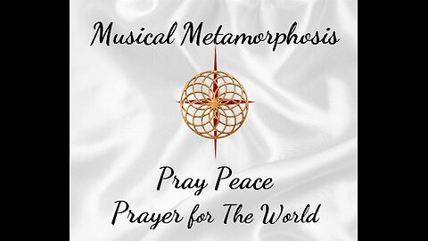 Musical Metamorphosis - Pray Peace