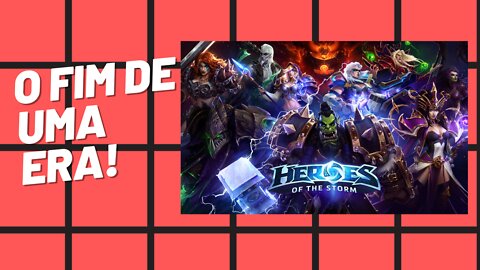 O FIM DO HEROES OF THE STORM! MENOS UM CONCORRENTE DO LEAGUE OF LEGENDS