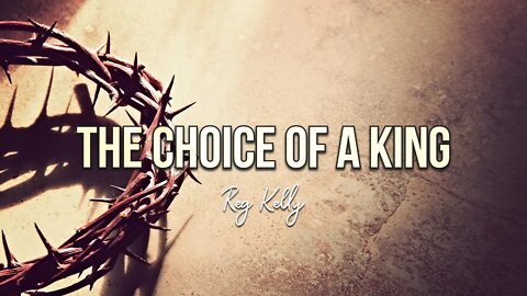 Reg Kelly - The Choice of a King