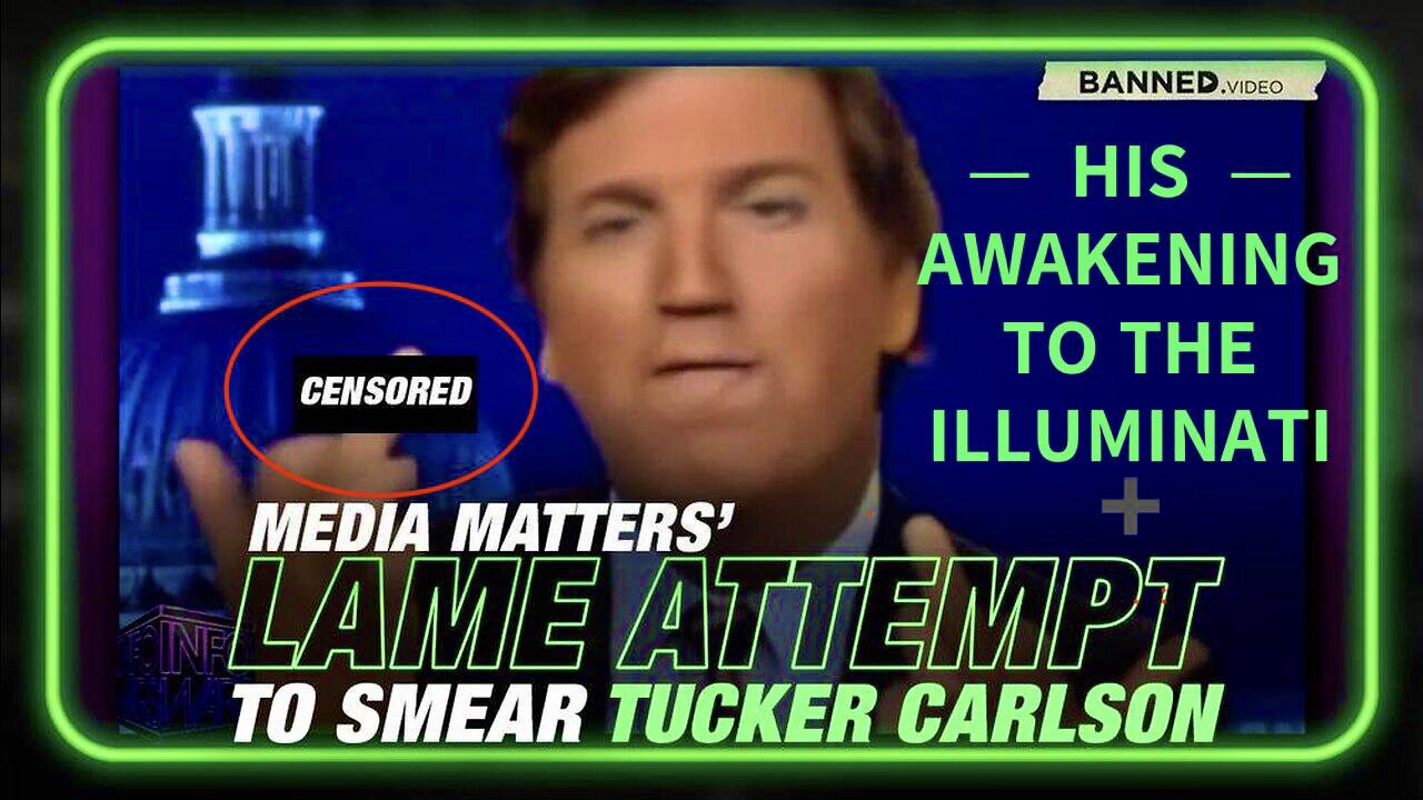 Tucker Carlson’s Awakening to The Illuminati.. + The Cheap Attempts to Smear Him for Behaving….... Human!