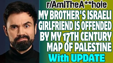 r/AITA | My Brother's Israeli Girlfriend Is Offended By My 17th Century Map Of Palestine
