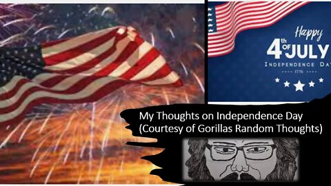 My Thoughts on Independence Day Courtesy of Gorillas Random Thoughts