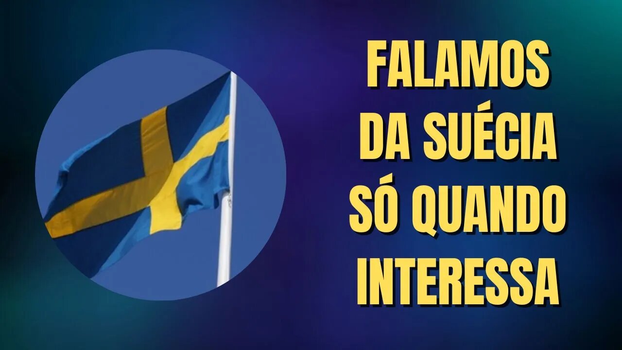 FALAMOS DA SUÉCIA SÓ QUANDO INTERESSA