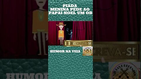 PIADA MENINA PEDE AO PAPAI NOEL UM OB