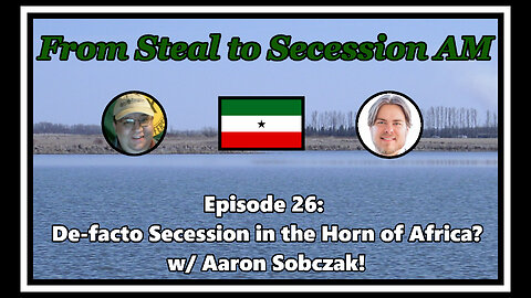 From Steal to Secession AM - Ep. 26: De Facto Secession in the Horn of Africa?