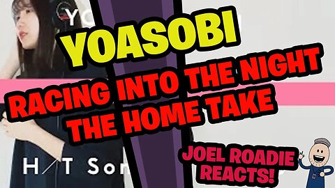 YOASOBI - Racing Into The Night (Yoru ni Kakeru) / THE HOME TAKE - Roadie Reacts