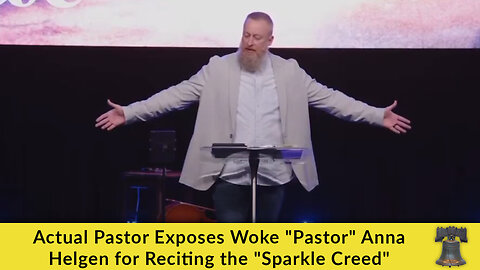 Actual Pastor Exposes Woke "Pastor" Anna Helgen for Reciting the "Sparkle Creed"