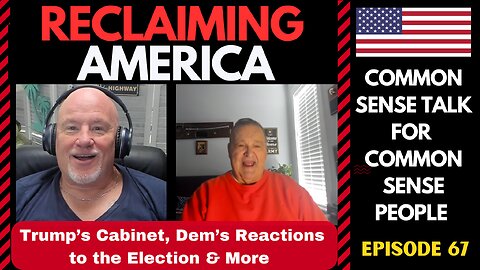 Reclaiming America (Ep: 67) Trump's Cabinet Picks, The Dem's Reaction To The Election & More