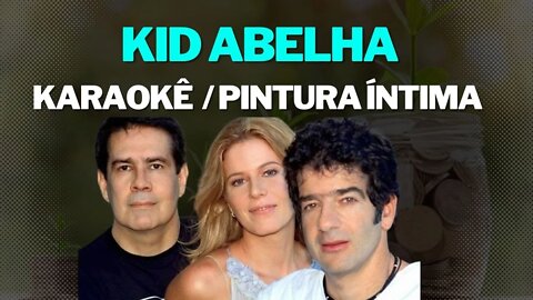 PINTURA ÍNTIMA - KID ABELHA KARAOKÊ/PLAYBACK