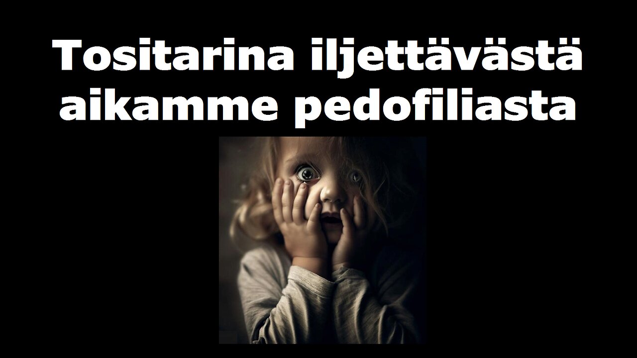 Tositarina iljettävästä aikamme pedofiliasta