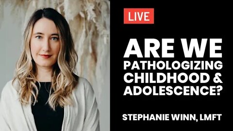 Are We Pathologizing Childhood & Adolescence?