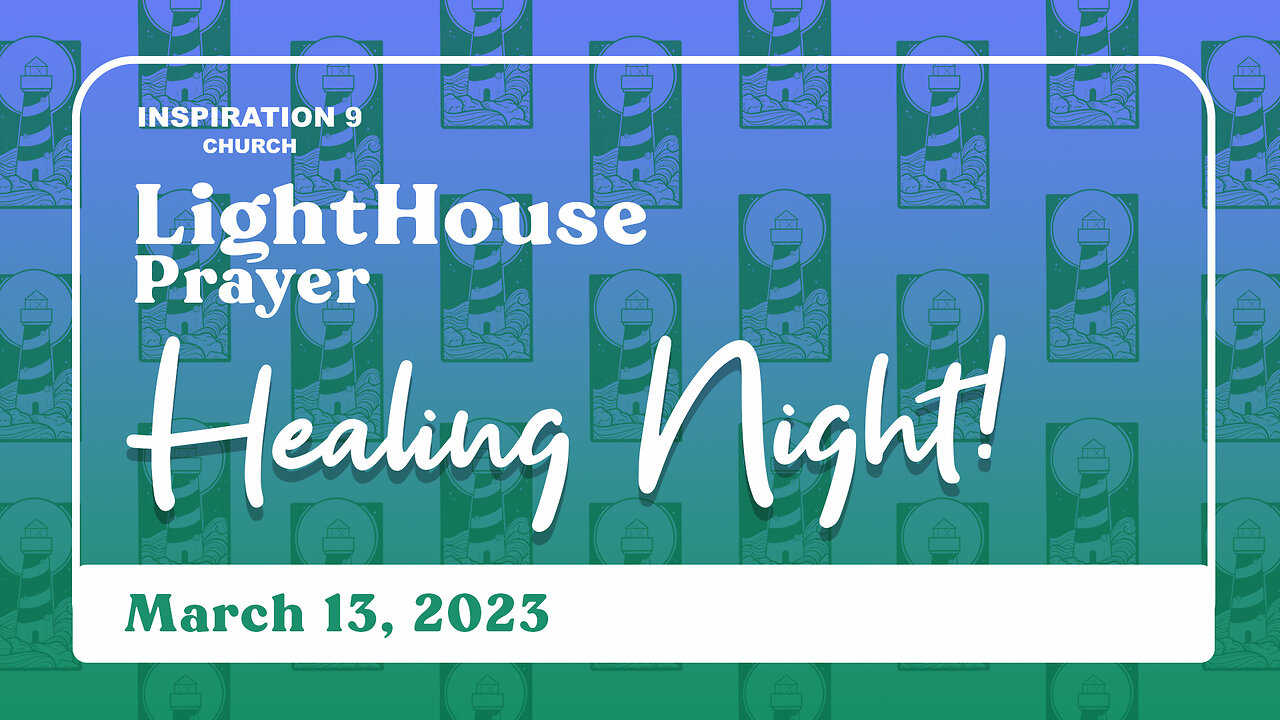 Lighthouse Prayer: Healing Night! // March 13, 2023