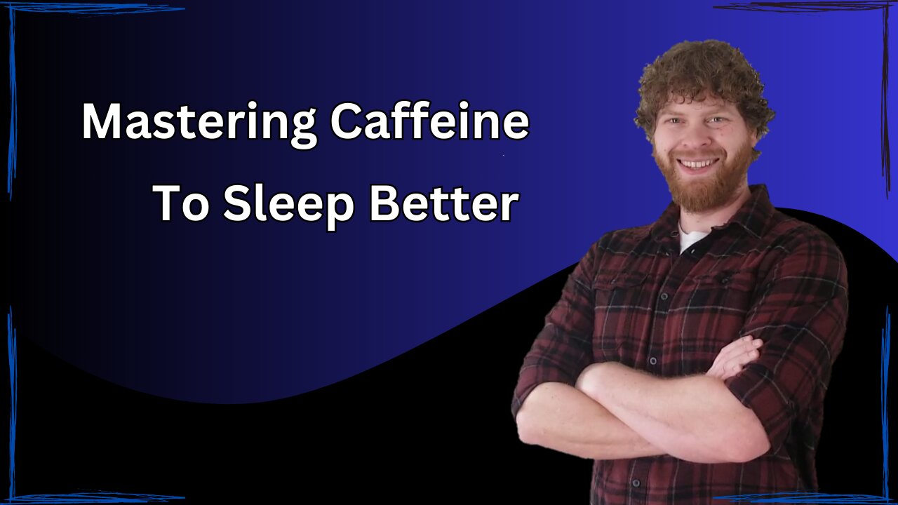 Mastering Caffeine to Sleep Better