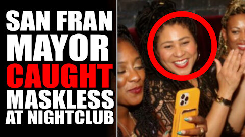 San Francisco Mayor CAUGHT Maskless at Night Club