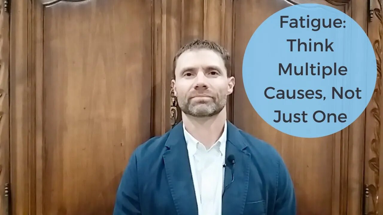 Fatigue - Think Multiple Causes, Not Just One