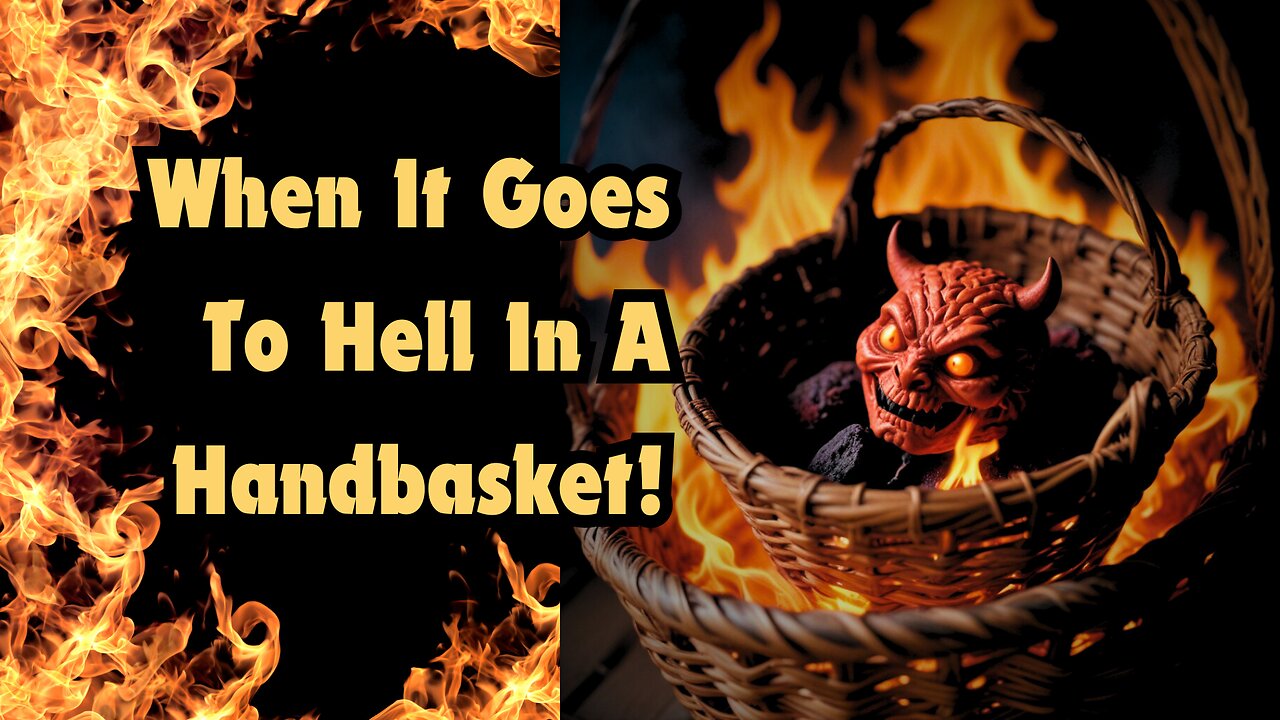 What Will You DO When Everything Goes To HELL IN A HANDBASKET? Can You Be Protected?