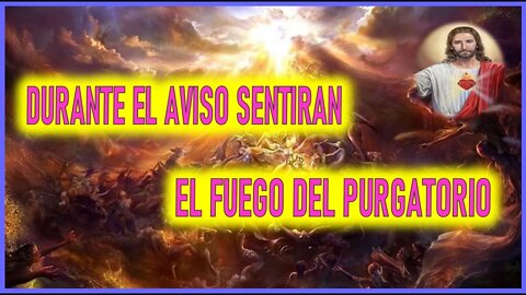 DURANTE EL AVISO SENTIRAN EL FUEGO DEL PURGATORIO - MENSAJE DE JESUCRISTO REY EL LIBRO DE LA VERDAD