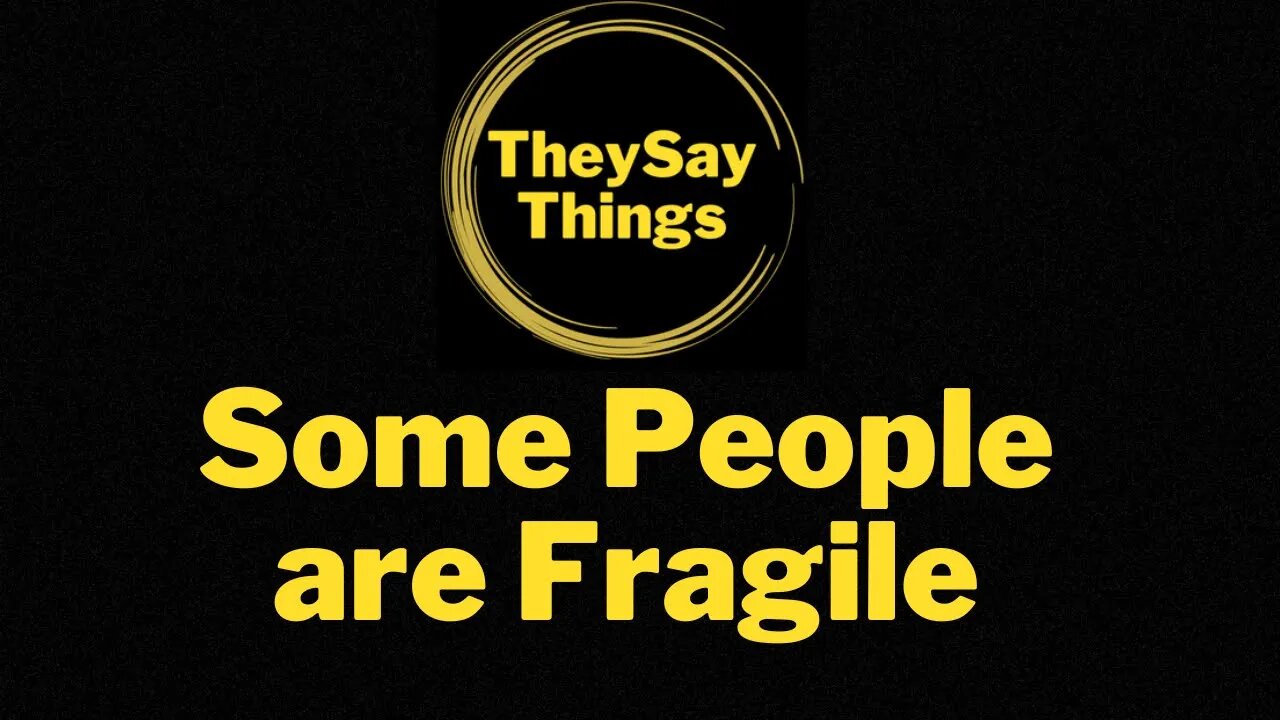 Some People are Fragile