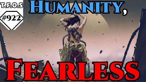 Humanity, Fearless by ClocktowerEchos | Humans are space Orcs | HFY | TFOS922