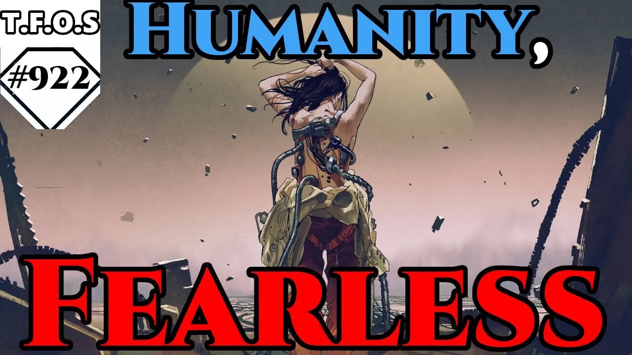 Humanity, Fearless by ClocktowerEchos | Humans are space Orcs | HFY | TFOS922