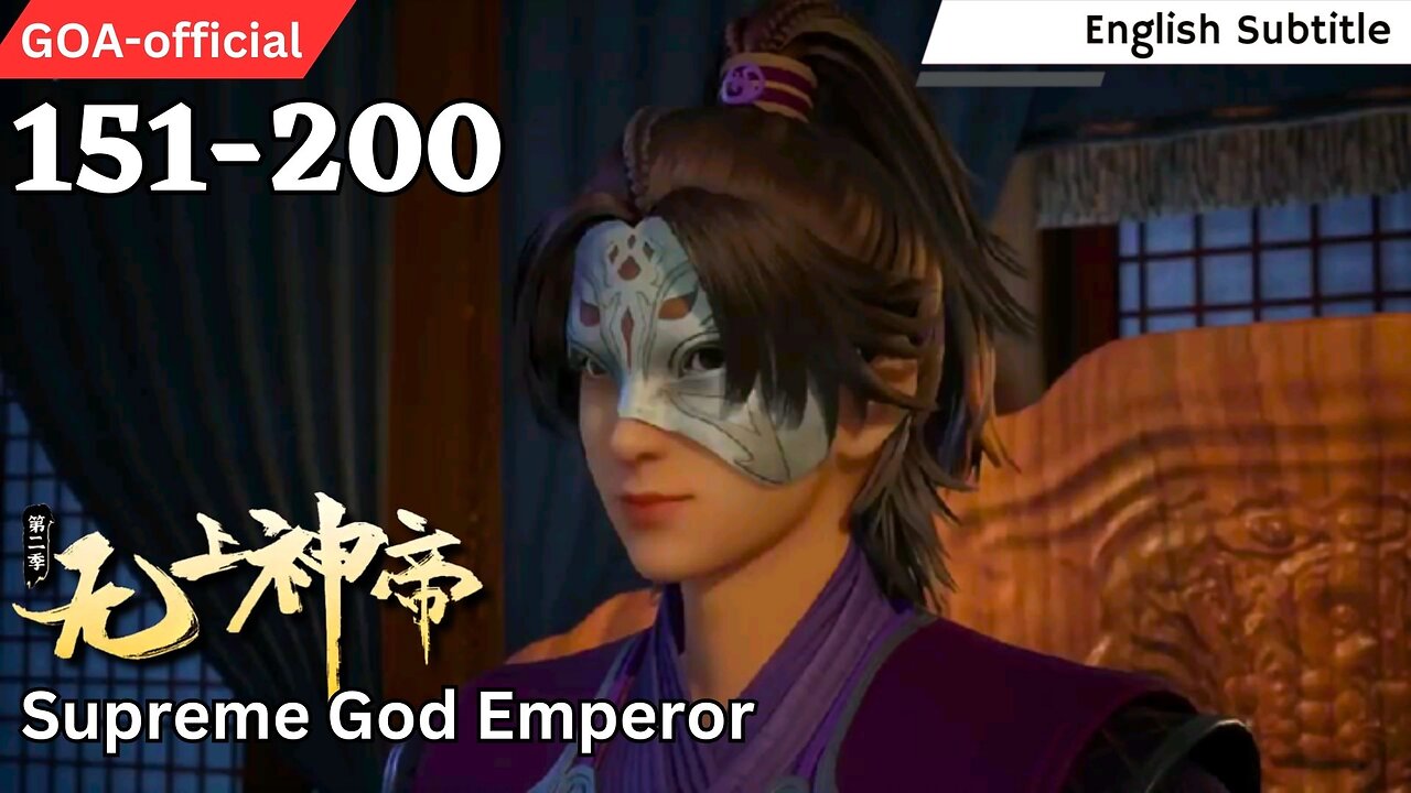 Supreme God Emperor Episode 151-200[ENG SUB] Wu Shang Shen Di Episode 151-200[ENG SUB] 无上神帝151-200集